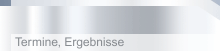 Termine, Ergebnisse